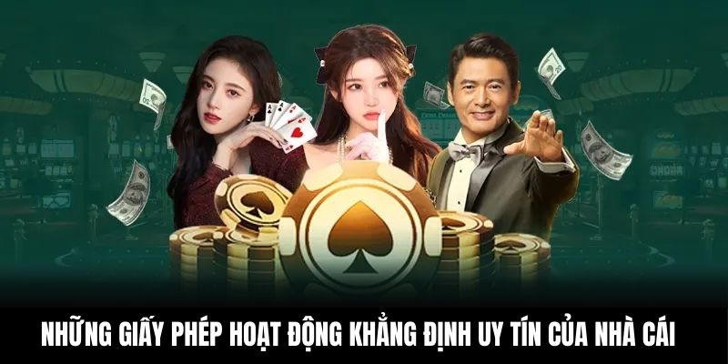 Những giấy phép hoạt động khẳng định uy tín của nhà cái